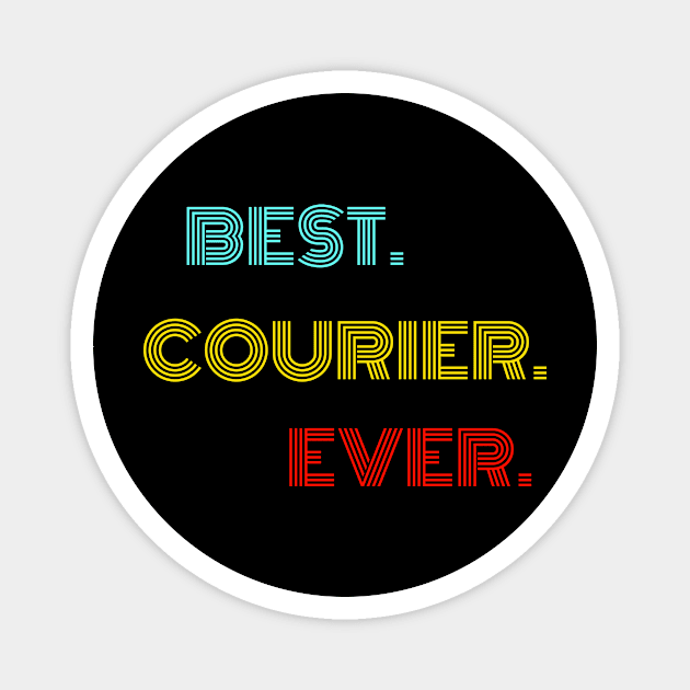 Best Courier Ever - Nice Birthday Gift Idea Magnet by Szokebobi